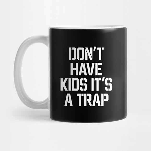 Don't Have Kids It's A Trap by rainoree